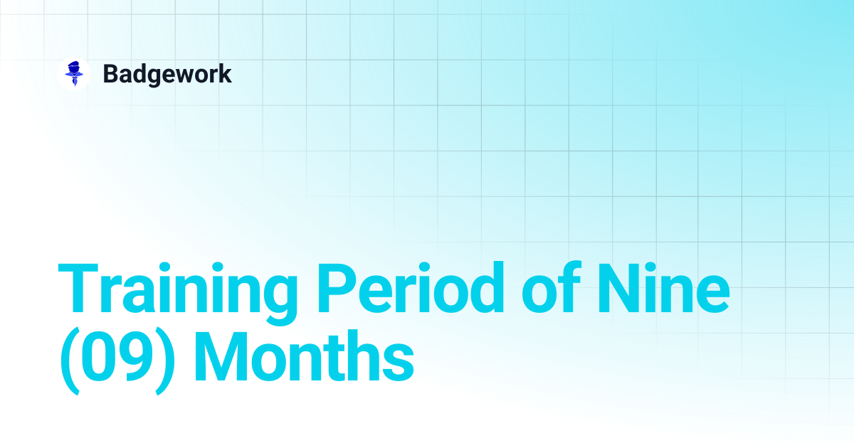 Training Period of Nine (09) Months | Badgework